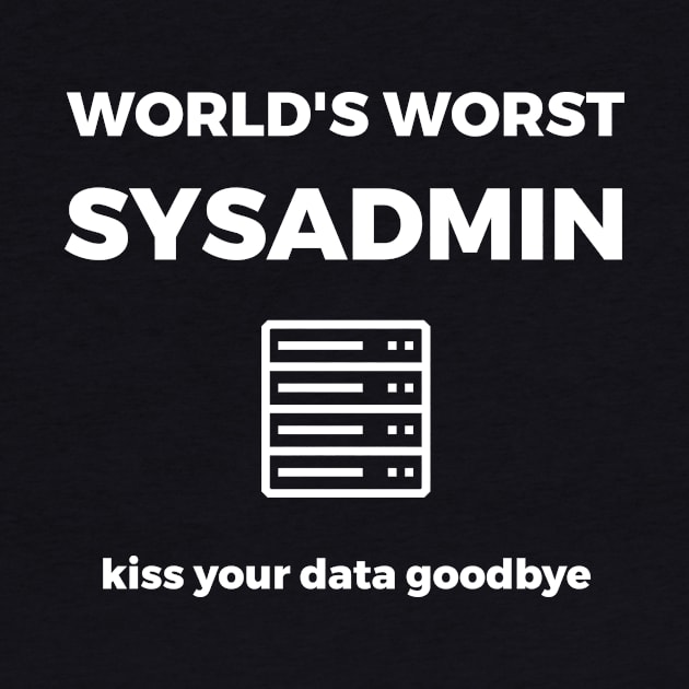 World's Worst Sysadmin by CHADDINGTONS